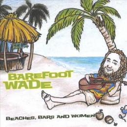 Barefoot Wade - Beaches, Bars And Women