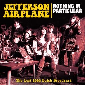 Jefferson Airplane - Nothing In Particular: The Lost 1968 Dutch