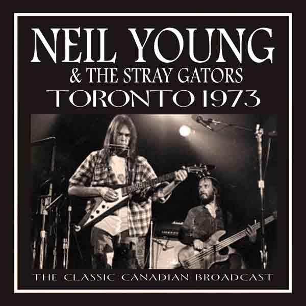 NEIL YOUNG & THE STRAY GATORS TORONTO 1973 CLASSIC CANADIAN