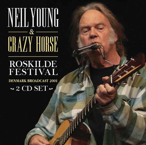 Neil Young u0026 Crazy Horse - Roskilde Festival (2CD) | Leeway's Home Grown  Music Network
